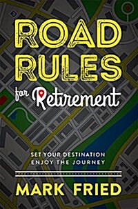 Road Rules for Retirement: Set Your Destination Enjoy the Journey (Hardcover)