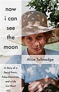Now I Can See the Moon: A Story of a Social Panic, False Memories, and a Life Cut Short (Paperback)