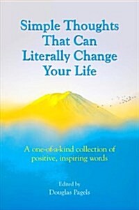 Simple Thoughts That Can Literally Change Your Life: A One-Of-A-Kind Collection of Positive, Inspiring Words (Paperback)