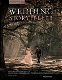 Wedding Storyteller, Volume 2: Wedding Case Studies and Workflow (Paperback)