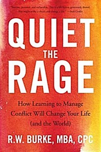 Quiet the Rage: How Learning to Manage Conflict Will Change Your Life (and the World) (Hardcover)