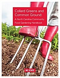 Collard Greens and Common Grounds: A North Carolina Community Food Gardening Handbook (Paperback, Revised)