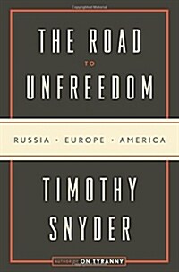The Road to Unfreedom: Russia, Europe, America (Hardcover)