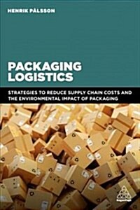 Packaging Logistics : Understanding and managing the economic and environmental impacts of packaging in supply chains (Paperback)