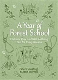 A Year of Forest School : Outdoor Play and Skill-building Fun for Every Season (Paperback)