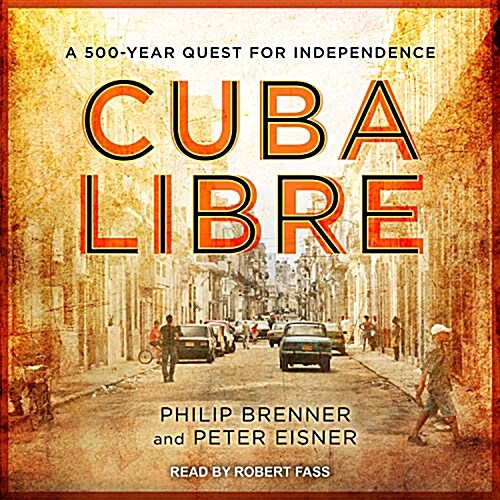 Cuba Libre: A 500-Year Quest for Independence (Audio CD)