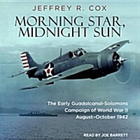 Morning Star, Midnight Sun: The Early Guadalcanal-Solomons Campaign of World War II August-October 1942 (MP3 CD)