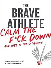 The Brave Athlete: Calm the F*ck Down and Rise to the Occasion (MP3 CD)