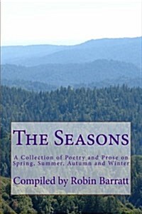 The Seasons: A Collection of Poetry and Prose on Spring, Summer, Autumn and Winter (Paperback)