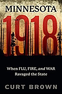 Minnesota, 1918: When Flu, Fire, and War Ravaged the State (Hardcover)