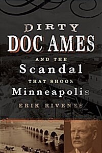 Dirty Doc Ames and the Scandal That Shook Minneapolis (Paperback)