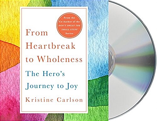 From Heartbreak to Wholeness: The Heros Journey to Joy (Audio CD)