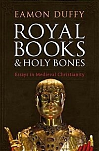 Royal Books and Holy Bones : Essays in Medieval Christianity (Hardcover)