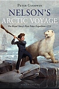 Nelsons Arctic Voyage : The Royal Navy’s first polar expedition 1773 (Hardcover)