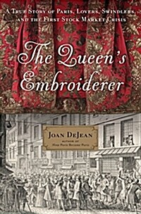 The Queens Embroiderer: A True Story of Paris, Lovers, Swindlers, and the First Stock Market Crisis (Hardcover)