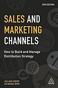 Sales and Marketing Channels : How to Build and Manage Distribution Strategy (Paperback, 3 Revised edition)