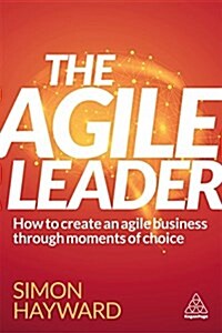 The Agile Leader : How to Create an Agile Business in the Digital Age (Paperback)