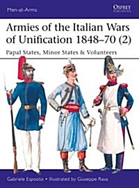 Armies of the Italian Wars of Unification 1848–70 (2) : Papal States, Minor States & Volunteers (Paperback)