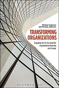 Transforming Organizations : Engaging the 4Cs for Powerful Organizational Learning and Change (Hardcover)