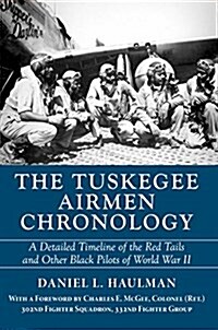 The Tuskegee Airmen Chronology: A Detailed Timeline of the Red Tails and Other Black Pilots of World War II (Paperback)