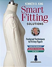 Kenneth D. Kings Smart Fitting Solutions: Foolproof Techniques to Fit Any Figure (Hardcover)