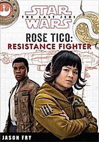 Star Wars the Last Jedi: Rose Tico: Resistance Fighter (Hardcover)