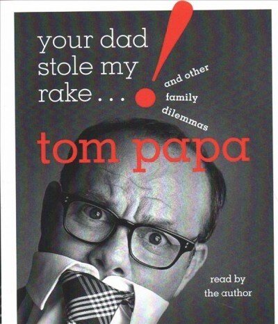 Your Dad Stole My Rake: And Other Family Dilemmas (Audio CD)