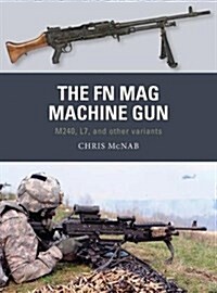 The FN Mag Machine Gun : M240, L7, and Other Variants (Paperback)