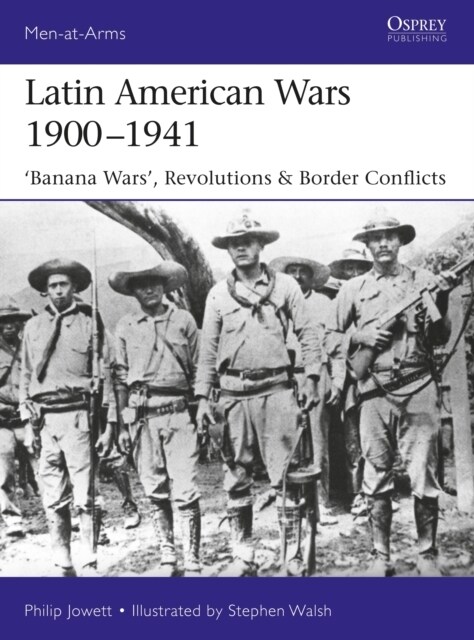 Latin American Wars 1900–1941 : Banana Wars, Border Wars & Revolutions (Paperback)