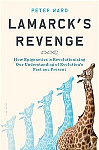 Lamarcks Revenge: How Epigenetics Is Revolutionizing Our Understanding of Evolutions Past and Present (Hardcover)