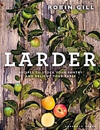 Larder : From pantry to plate - delicious recipes for your table (Hardcover)