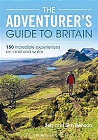 The Adventurers Guide to Britain : 150 incredible experiences on land and water (Paperback)