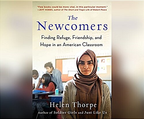 The Newcomers: Finding Refuge, Friendship, and Hope in an American Classroom (MP3 CD)