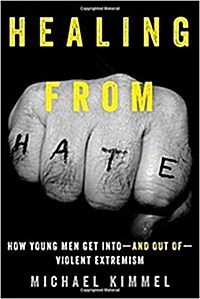 Healing from Hate: How Young Men Get Into--And Out Of--Violent Extremism (Hardcover)