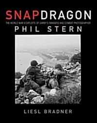 Snapdragon : The World War II Exploits of Darbys Ranger and Combat Photographer Phil Stern (Hardcover)