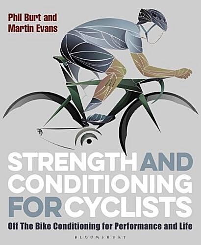Strength and Conditioning for Cyclists : Off the Bike Conditioning for Performance and Life (Paperback)