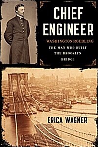 Chief Engineer: Washington Roebling, the Man Who Built the Brooklyn Bridge (Paperback)