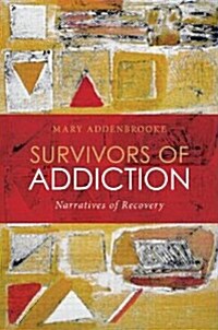 Survivors of Addiction : Narratives of Recovery (Paperback)