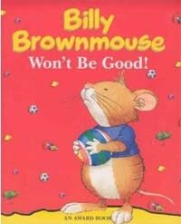 Billy Brownmouse Won't Be Good (Hardcover)