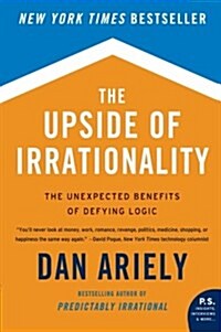 The Upside of Irrationality: The Unexpected Benefits of Defying Logic (Paperback)