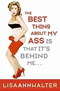 The Best Thing About My Ass Is That Its Behind Me (Hardcover)