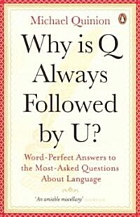 Why is Q Always Followed by U? : Word-perfect Answers to the Most-asked Questions About Language (Paperback)