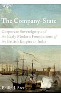 The Company-State: Corporate Sovereignty and the Early Modern Foundations of the British Empire in India (Hardcover)