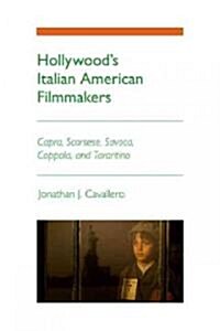 Hollywoods Italian American Filmmakers: Capra, Scorsese, Savoca, Coppola, and Tarantino (Paperback)