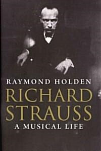 Richard Strauss: A Musical Life (Hardcover)