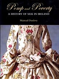 Pomp and Poverty: A History of Silk in Ireland (Hardcover)