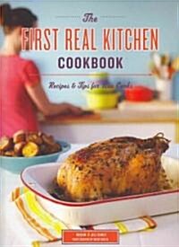 The First Real Kitchen Cookbook: Recipes & Tips for New Cooks (Paperback)