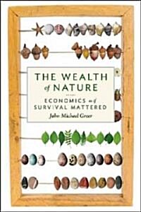 The Wealth of Nature: Economics as If Survival Mattered (Paperback)