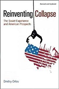 Reinventing Collapse: The Soviet Experience and American Prospects-Revised & Updated (Paperback, Revised)