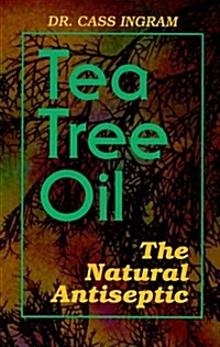 Tea Tree Oil: The Natural Antiseptic (Paperback)